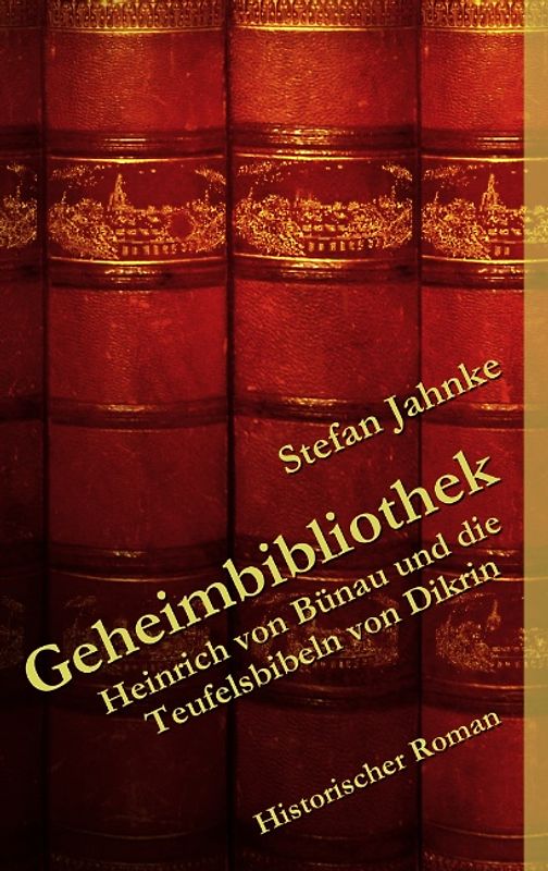 Geheimbibliothek. Heinrich von Bünau und die Teufelsbibeln von Dikrin