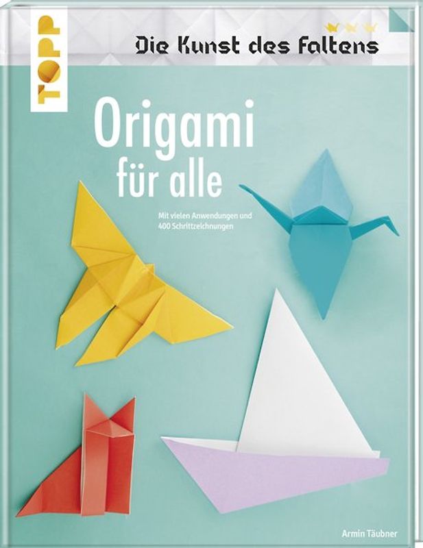 Origami für alle (Die Kunst des Faltens)