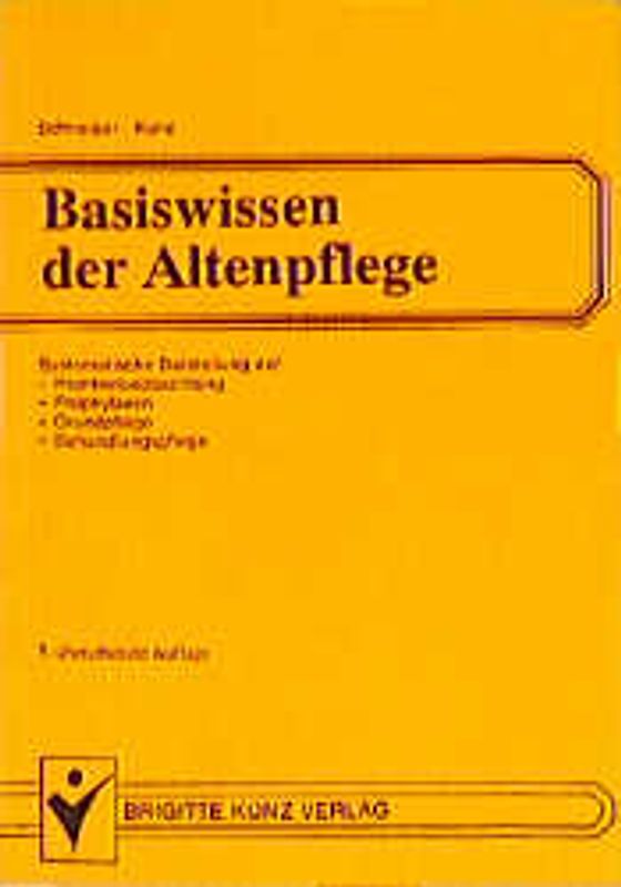 Basiswissen der Altenpflege. Systematische Darstellung der Krankenbeobachtung, Prophylaxen, Grundpflege, Behandlungspflege