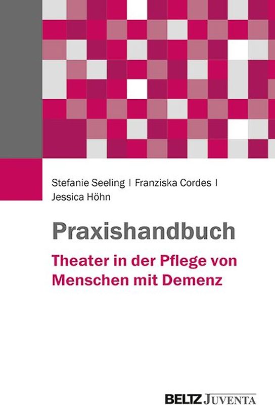 Praxishandbuch Theater in der Pflege von Menschen mit Demenz