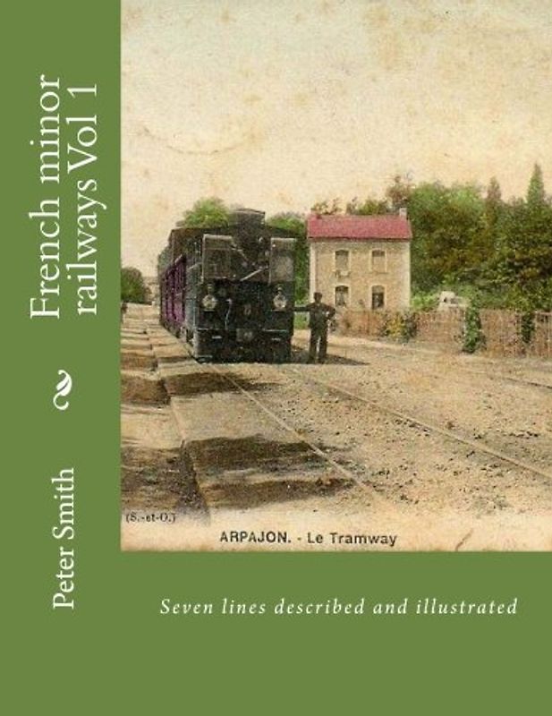 French minor railways Vol 1: Seven lines described and illustrated