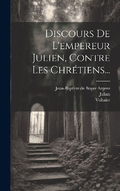 Discours De L'empereur Julien, Contre Les Chrétiens...