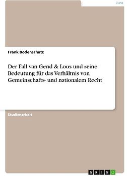 Der Fall van Gend & Loos und seine Bedeutung für das Verhältnis von Gemeinschafts- und nationalem Recht