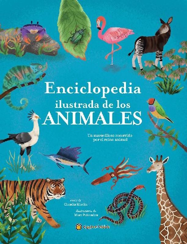 Enciclopedia Ilustrada de Los Animales: Un Maravilloso Recorrido Por El Reino Animal / The Illustrated Encyclopedia of Animals