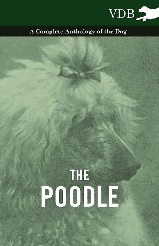 The Poodle - A Complete Anthology of the Dog