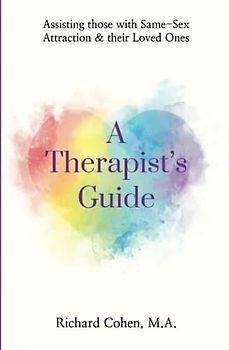 A Therapist's Guide: Assisting those with Same-Sex Attraction & their Loved Ones