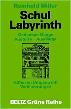 Schul-Labyrinth. Gedanken-Gänge, Anstösse, Aus-Wege. Hilfen im Umgang mit Veränderungen