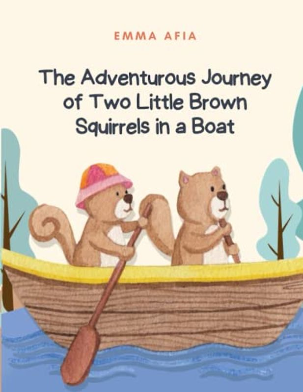 The Adventurous Journey of Two Little Brown Squirrels in a Boat: Short Stories for kid's about Courage I Adventure story for kids featuring cute ... & Self-Confidence I Gift for kid's