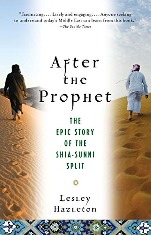 After the Prophet: The Epic Story of the Shia-Sunni Split in Islam - Hazleton, Lesley