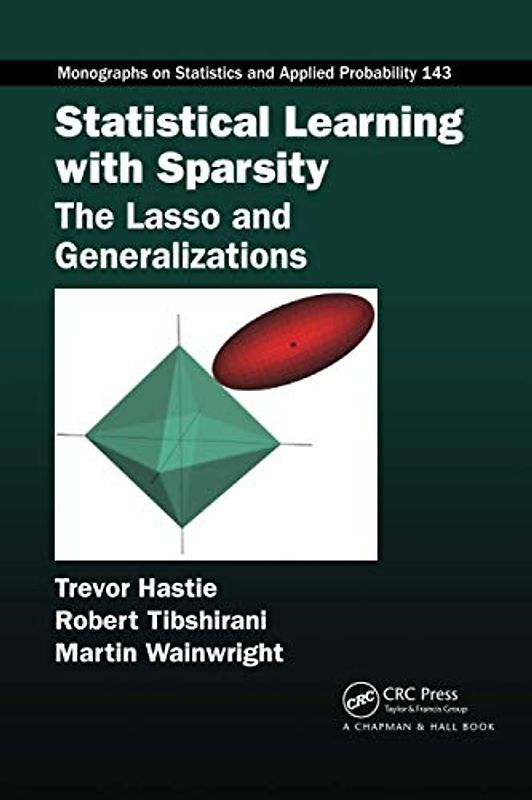 Statistical Learning with Sparsity: The Lasso and Generalizations (Monographs on Statistics and Applied Probability, 143, Band 143)