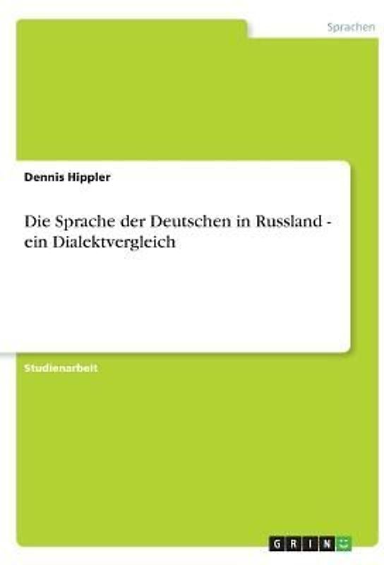 Die Sprache der Deutschen in Russland - ein Dialektvergleich