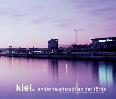 Kiel. Landeshauptstadt an der Förde