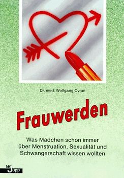 Frauwerden. Was Mädchen schon immer über Menstruation, Sexualität und Schwangerschaft wissen wollten