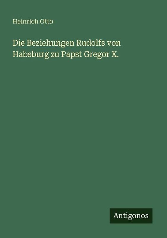 Die Beziehungen Rudolfs von Habsburg zu Papst Gregor X.