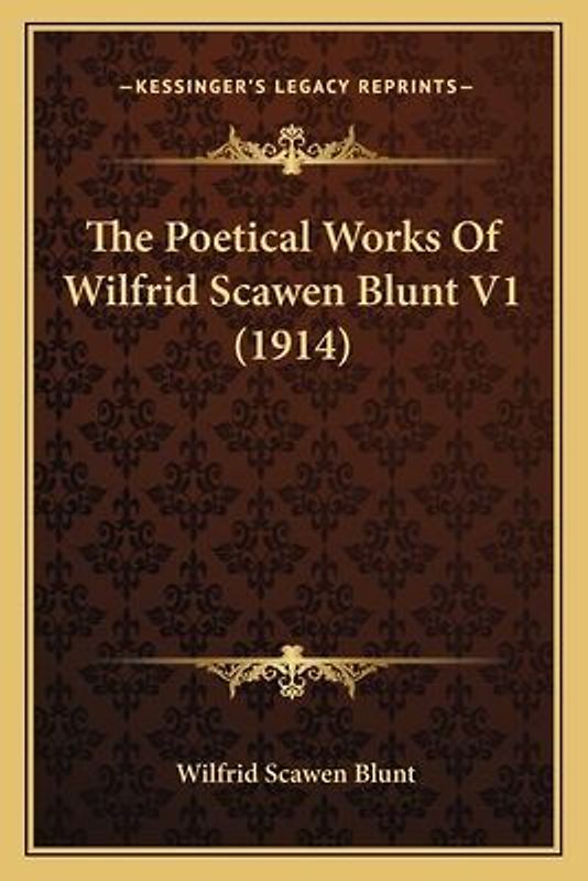 The Poetical Works Of Wilfrid Scawen Blunt V1 (1914)
