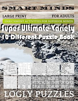 Smart Minds -Variety 10 Different Puzzle Book For Adults: Ultimate Variety Puzzles Large-Print Word Search, Word Maze .Word Spiral ,Word Angles, ... Crossword And Sudoku Easy , Medium And Hard