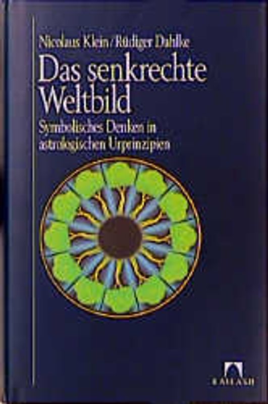 Das senkrechte Weltbild. Symbolisches Denken in astrologischen Urprinzipien