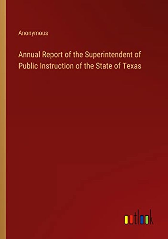 Annual Report of the Superintendent of Public Instruction of the State of Texas