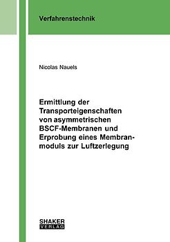 Ermittlung der Transporteigenschaften von asymmetrischen BSCF-Membranen und Erprobung eines Membranmoduls zur Luftzerlegung