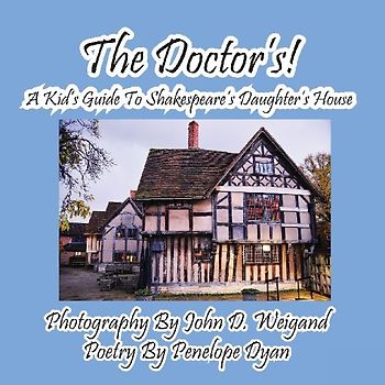 The Doctor's! A Kid's Guide to Shakespeare's Daughter's House