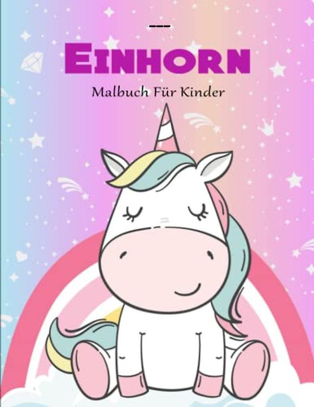 Einhorn-Malbuch Für Kinder - ANTI STRESS: Malen, lesen und lernen – erlebe zusammen mit dem Einhorn-Mädchen Lilly zauberhafte Abenteuer | Die Schönsten Motive Zum Ausmalen