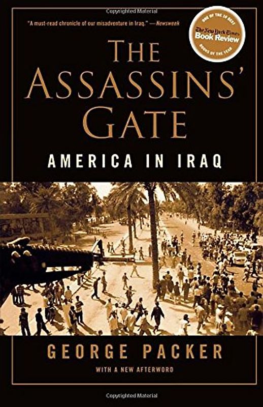 The Assassins' Gate: America in Iraq - George Packer
