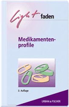 Lightfaden Medikamentenprofile. Arzneistoffe, Präparate, Indikationen, Dosierungen, Nebenwirkungen, Therapieprobleme