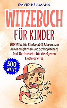 WITZEBUCH FÜR KINDER: 500 Witze für Kinder ab 8 Jahren zum Auswendiglernen und Schlapplachen! Inkl. Notizbereich für die eigenen Lieblingswitze
