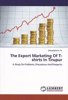 The Export Marketing Of T-shirts In Tirupur: A Study On Problems, Procedures And Prospec - Dhanalakshmi M. [Paperback]
