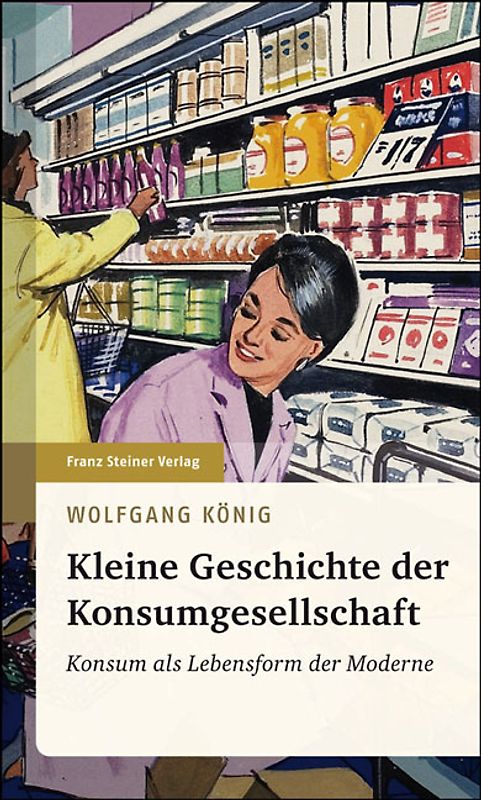 Kleine Geschichte der Konsumgesellschaft