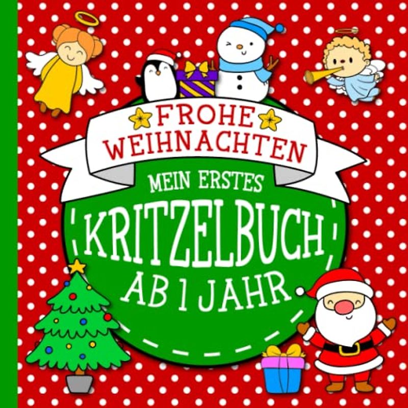 Kritzelbuch ab 1 Jahr Weihnachten: Mein erstes Weihnachts-Malbuch für Kleinkinder: Weihnachten Malbuch mit zauberhaften Motiven für Jungen und Mädchen ab 1 Jahr (Kritzelbücher ab 1, Band 6)