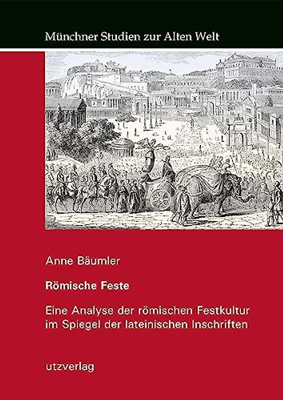 Römische Feste: Eine Analyse der römischen Festkultur im Spiegel der lateinischen Inschriften