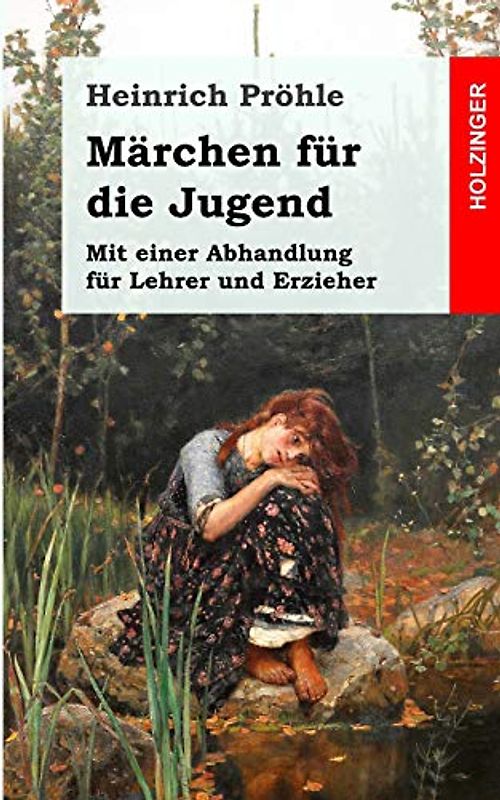 Märchen für die Jugend: Mit einer Abhandlung für Lehrer und Erzieher