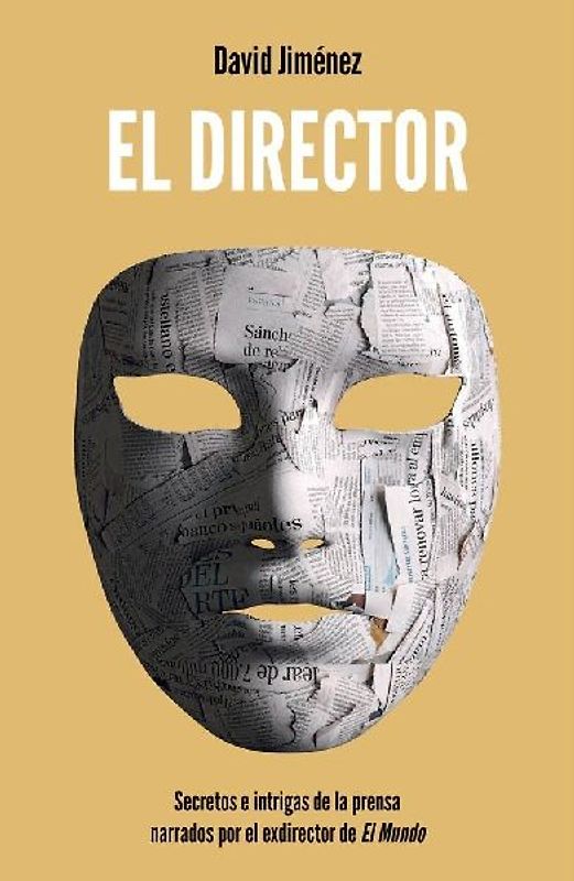 El director : secretos e intrigas de la prensa narrados por el exdirector de El Mundo