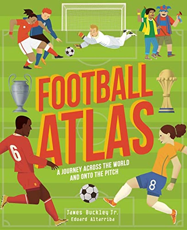 Football Atlas: A journey across the world and onto the pitch (Amazing Adventures)