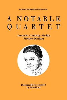 A Notable Quartet. 4 Discographies. Gundula Janowitz, Christa Ludwig, Nicolai Gedda, Dietrich Fischer-Dieskau. [1995].