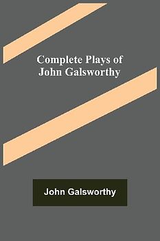 Complete Plays of John Galsworthy