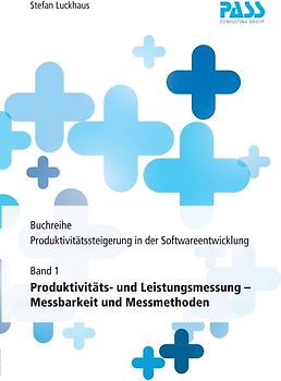 Buchreihe: Produktivitätssteigerung in der Softwareentwicklung, Teil 1: Produktivitäts- und Leistungsmessung – Messbarkeit und Messmethoden