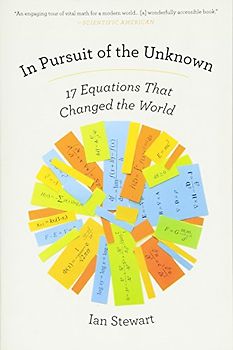 In Pursuit of the Unknown: 17 Equations That Changed the World - Stewart, Ian