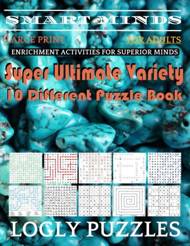 Smart Minds -Variety 10 Different Puzzle Book For Adults: Ultimate Variety Puzzles Large-Print Word Search, Word Maze .Word Spiral ,Word Angles, ... Crossword And Sudoku Easy , Medium And Hard