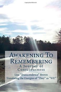 Awakening To Remembering: A Journey of Consciousness - Brown, Lisa Transcendence