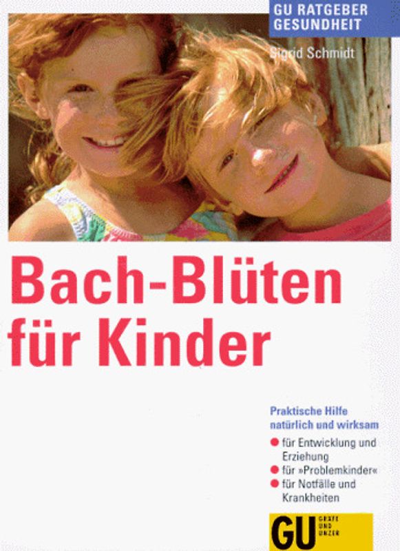 Bach-Blüten für Kinder. Praktische Hilfe - natürlich und wirksam. Für Entwicklung und Erziehung. Für "Problemkinder". Für Notfälle und Krankheiten