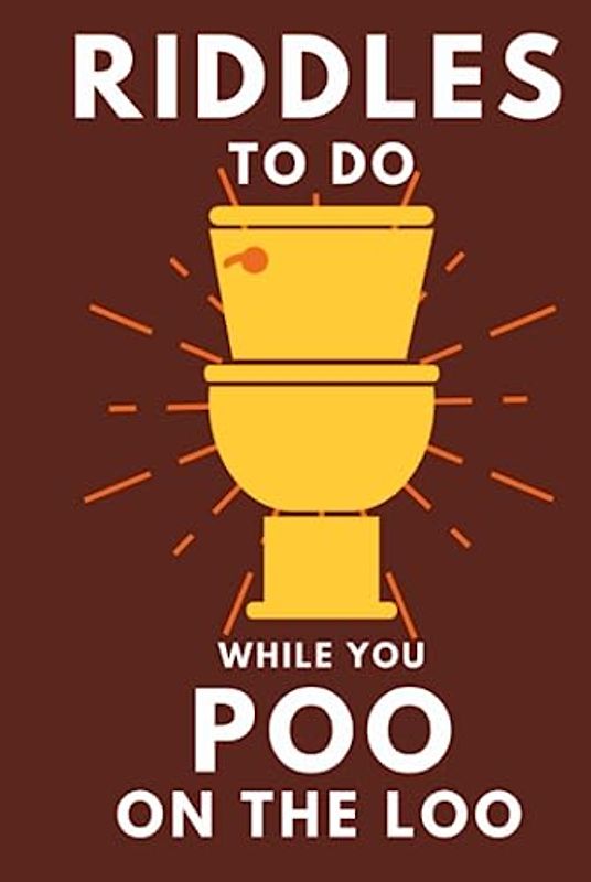 Riddles To Do While You Poo On The Loo: Funny Bathroom Reader For Adults & Teens