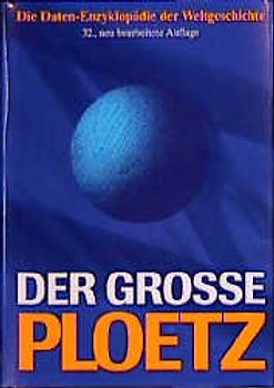 Der Grosse Ploetz. Die Daten-Enzyklopädie der Weltgeschichte. Daten, Fakten, Zusammenhänge
