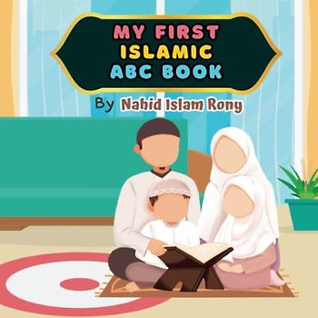 My First Islamic ABC Book: A Children's Alphabet Book to Learn Islamic Words from A to Z included Meaningful Poetic Sentences and Illustrations - Fun ... Islamic Vocabulary with Simple Explanation