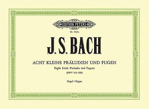 8 kleine Präludien und Fugen BWV 553-560: für Orgel / früher Johann Sebastian Bach zu geschrieben (Edition Peters)