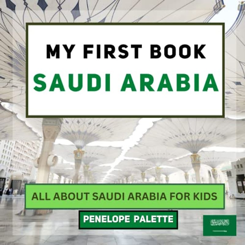 My First Book - Saudi Arabia: All About Saudi Arabia For Kids (My First Book - World Edition, Band 146)