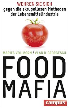 Food-Mafia. Wehren Sie sich gegen die skrupellosen Methoden der Lebensmittelindustrie