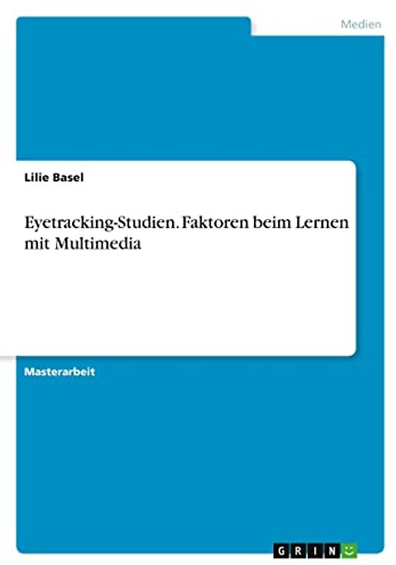 Eyetracking-Studien. Faktoren beim Lernen mit Multimedia