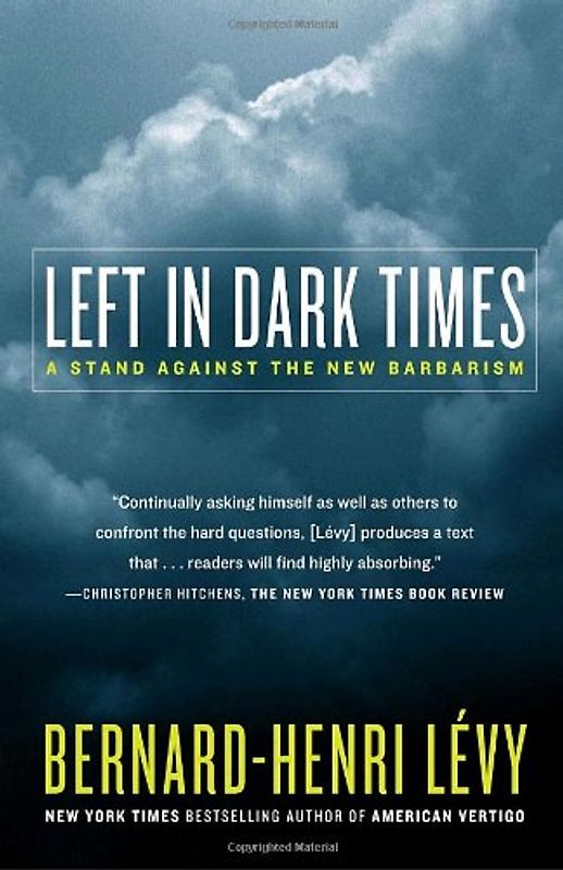 Left in Dark Times: A Stand Against the New Barbarism - Bernard-Henri Levy